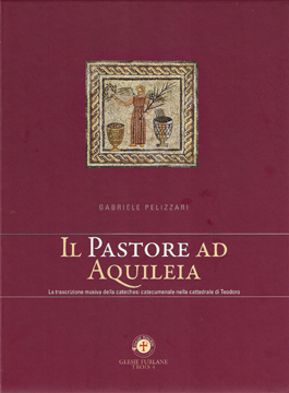 Cuviertine dal libri "Il Pastore ad Aquileia" di Gabriele Pelizzari