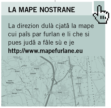 La direzion dulà cjatâ la mape cui paîs par furlan e li che si pues judâ a fâle sù e je  http://www.mapefurlane.eu